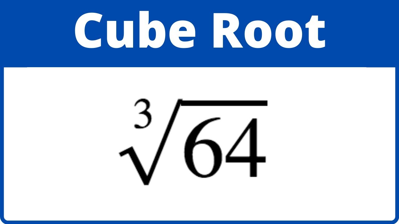 Cube Root Of 64 Withot A Calculator.