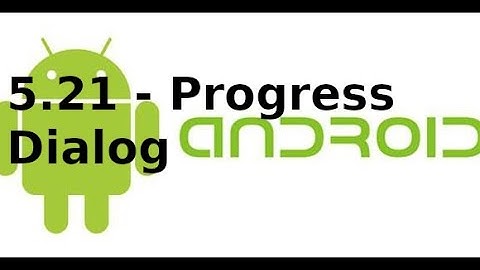 Giao diện Android - 5.21 - ProgressDialog trong Android