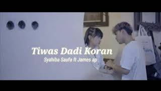 Tiwas Dadi Koran (lirik) - Syahiba Saufa ft James ap