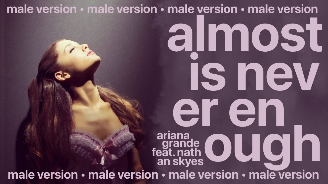 ariana grande, nathan skyes - almost is never enough (male version)