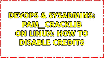 DevOps & SysAdmins: pam_cracklib on Linux: how to disable credits (2 Solutions!!)