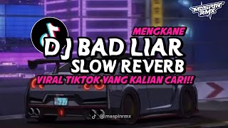DJ BAD LIAR SLOW REVERB MENGKANE VIRAL DI TIKTOK 2024 YANG KALIAN CARI