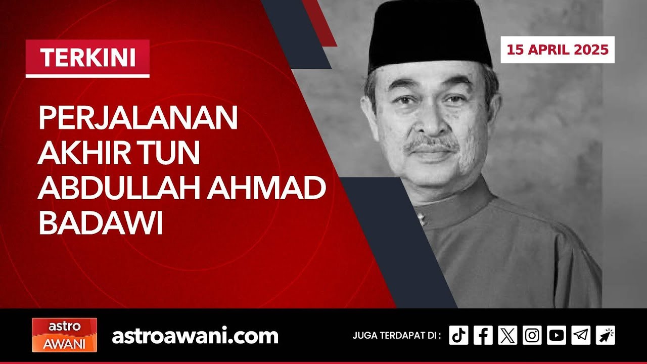 [LANGSUNG] Perjalanan Terakhir Tun Abdullah Ahmad Badawi | 15 April 2025