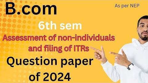 B.Com|6th sem |Assessment of non-individuals and filing of ITRs|question paper| per NEP syllabus|BNU