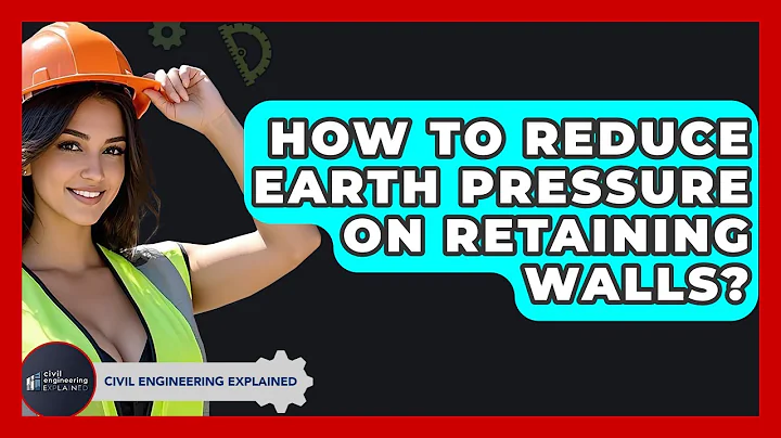 How To Reduce Earth Pressure On Retaining Walls? - Civil Engineering Explained