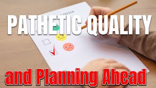 PATHETIC QUALITY and Planning Ahead