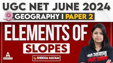 UGC NET Geography Classes 2024 | Elements of slopes by Shikha Ma