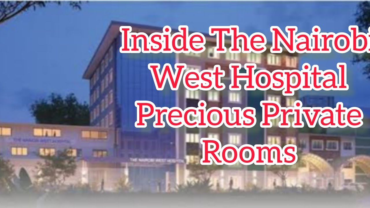 Inside The Nairobi West Hospital Precious Private Rooms YouTube Inside The Nairobi West Hospital Precious Private Rooms YouTube