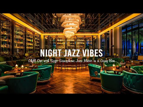 Chill Out with Soft Saxophone Jazz Music in a Cozy Bar | Night Jazz Vibes to Stress Relief