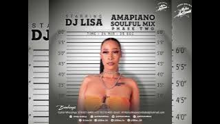 Dj Lisa - Amapiano Soulful Mix Phase Two | Mawhoo| Dj Stokie | Eemoh | Dj Maphorisa | Kabza De Small