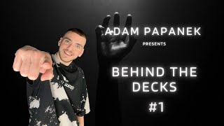 BEHIND THE DECKS #001 By Adam Papanek