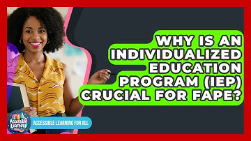 Why Is An Individualized Education Program (IEP) Crucial For FAPE? - Accessible Learning For All