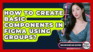 How To Create Basic Components In Figma Using Groups? - Video And Design Saas Solutions