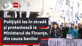 Polițiștii ies în stradă și protestează la Ministerul de Finanțe, din cauza banilor