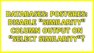 Databases: Postgres: Disable similarity column output on SELECT SIMILARITY