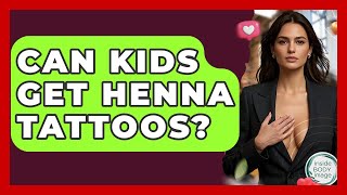 Can Kids Get Henna Tattoos? - Inside Body Image