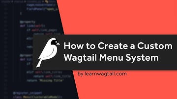 Wagtail CMS: How to Create a Custom Wagtail Menu System