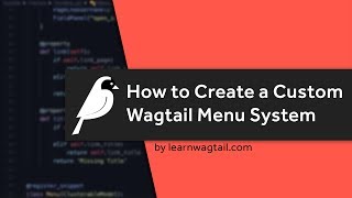 Wagtail CMS: How to Create a Custom Wagtail Menu System