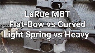 LaRue MBT: Flat-Bow vs Curved, Light Spring vs Heavy Spring