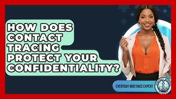 How Does Contact Tracing Protect Your Confidentiality? - Everyday Bioethics Expert