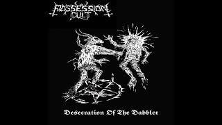 Possession Cult - Desecration of the Dabbler