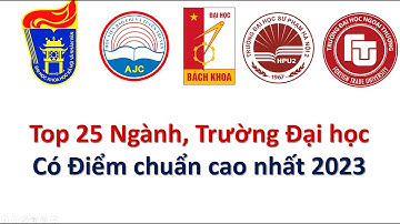 Top 25 ngành, Trường Đại học có điểm chuẩn cao nhất 2023