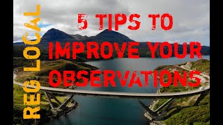 5 Tips to Improve Your Observations