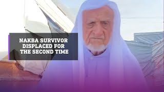 A Nakba survivor talks about being displaced for the second time in his lifetime