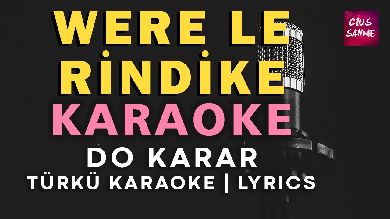 Were Le Rindike – Kürtçe Türkü Karaoke | Altyapısı ve Sözleriyle (Lyrics) - Do