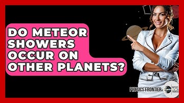 Do Meteor Showers Occur On Other Planets? - Physics Frontier