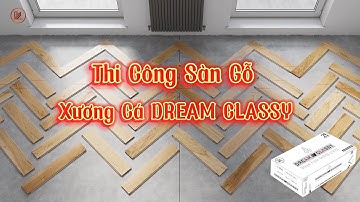 Hướng dẫn thi công sàn gỗ xương cá DreamClassy - Sàn gỗ Xương Cá Cao Cấp