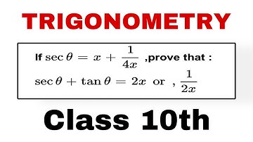 If sec theta =x+1/4x then prove that sec theta +tan theta =2x or 1/2x. trigonometry 10th