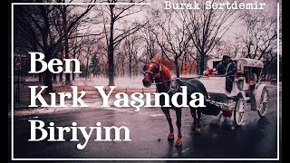 Ben Kırk Yaşında Biriyim | Burak Sertdemir Resimi