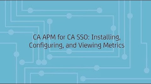 CA APM for CA SSO: Installing, Configuring, and Viewing Metrics