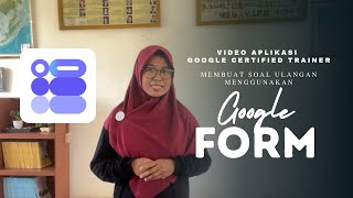 Video Aplikasi Google Certified Trainer - Membuat Soal Ulangan Menggunakan Google Form