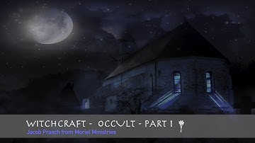 Witchcraft Invading the Church   Part 1   Jacob Prasch