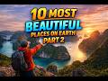 10 Surreal Destinations That Look Unreal (PART2)