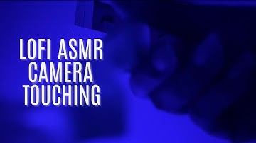 Lofi ASMR Camera Touching, Scratching & Tapping with Different Objects (Aggressive Sounds)No Talking