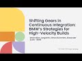Shifting Gears in CI: BMW’s Strategies for High-Velocity Builds - M Jungwirth, S Rummert, A Scott