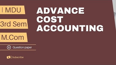 Mdu - Advance Cost Accounting | Mcom 3rd semester question paper | Mdu Rohtak