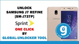 UNLOCK SAMSUNG J7 REFINE [ SM-J737P] Sprint One Click | By Global-Unlocker Tool