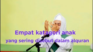 EMPAT KATAGORI ANAK YANG SERING DISEBUT DALAM ALQURAN