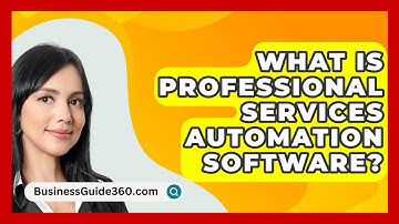 What Is Professional Services Automation Software? - BusinessGuide360.com