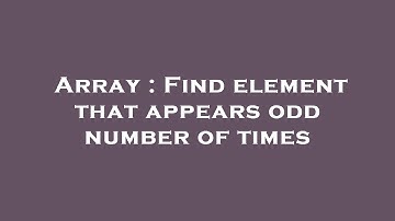 Array : Find element that appears odd number of times