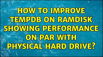 How to improve TempDb on RAMDisk showing performance on par with physical hard drive?