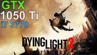 Dying Light 2 Stay Human Gtx 1050 Ti - I7 3770