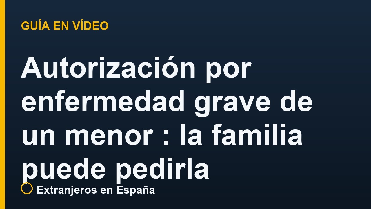 Autorización por enfermedad grave de un menor (RD 1155/2024): la familia puede pedirla