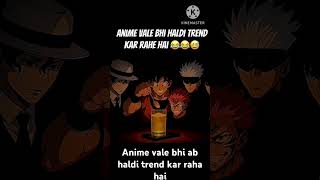 Ab to anime vale bhi haldi ka trand ka fan ho gaya😂😂😂#viralshorts