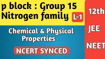 p block L-1 | Group 15 : Nitrogen family | Chemical & Physical Properties 12/JEE/NEET