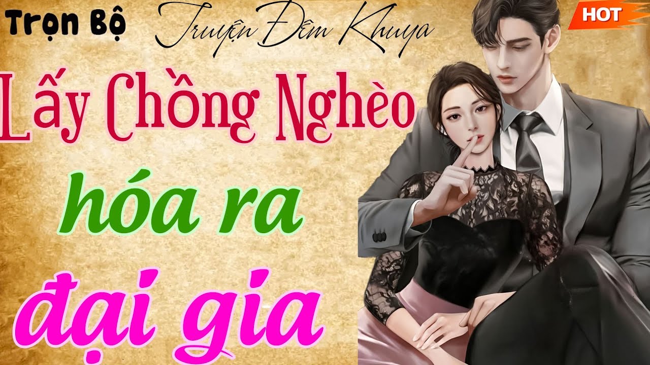 [siêu hay] Truyện Ngôn tình tổng Tài hay Nhất 2025:  Lấy Chồng Nghèo Hóa Ra Đại Gia - cực hấp dẫn